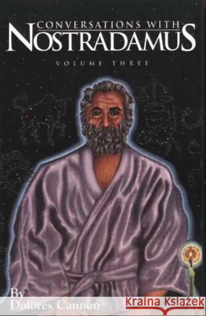 Conversations with Nostradamus:  Volume 3: His Prophecies Explained Dolores (Dolores Cannon) Cannon 9780963277633 Ozark Mountain Publishing