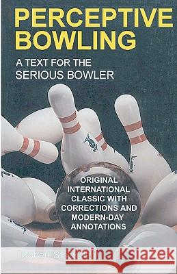 Perceptive Bowling: A Text for the Serious Bowler Robert Strickland 9780963591913 Robert H. Strickland Associates