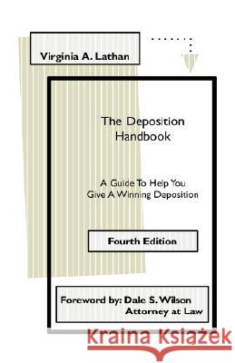 The Deposition Handbook: A Guide to Help You Give a Winning Deposition Virginia A. Lathan Dale S. Wilson 9780963619570 Curry-Co Publications