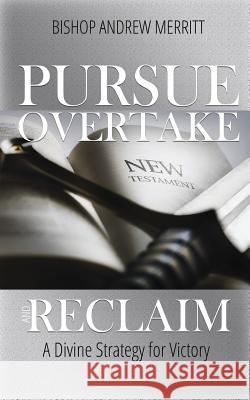 Pursue, Overtake, and Reclaim: A Divine Strategy for Victory Andrew Merritt 9780963764065 Adei Media - Adeia Holdings LLC