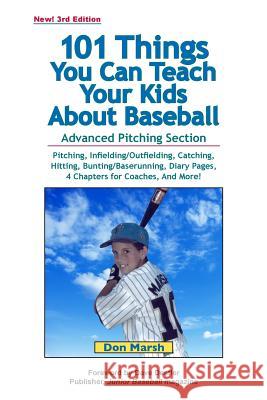 101 Things You Can Teach Your Kids About Baseball Don Marsh, Ann Marsh, Tom Gamboa 9780964742079 Campbell Marsh Communications,U.S.