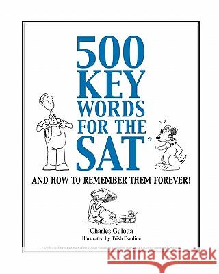 500 Key Words for the SAT: And How To Remember Them Forever! Gulotta, Charles 9780965326339 Mostly Bright Ideas