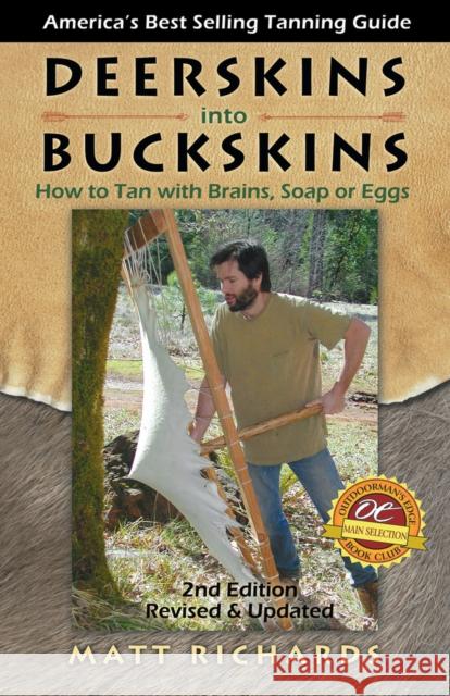 Deerskins into Buckskins: How to Tan with Brains, Soap or Eggs Matt Richards 9780965867245 Backcountry Publishing