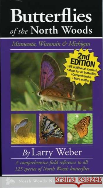 Butterflies of the North Woods: Minnesota, Wisconsin & Michigan Larry Weber 9780967379357 Kollath-Stensaas