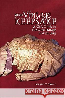 Your Vintage Keepsake: A Csa Guide to Costume Storage and Display Margaret T. Ordonez Margaret T. Ordoonez 9780967644509 Texas Tech University Press