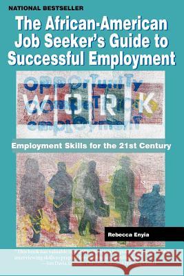 The African American Job Seeker's Guide to Successful Employment: Employment Skills for the 21st Century Rebecca Enyia 9780970222428 Amber Books