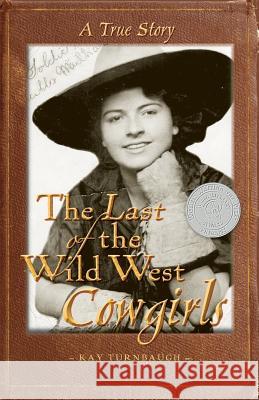 The Last of the Wild West Cowgirls: A True Story Kay Turnbaugh 9780970253224 Perigo Press