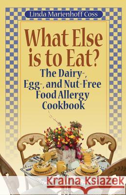 What Else is to Eat?: The Dairy-, Egg-, and Nut-Free Food Allergy Cookbook Coss, Linda Marienhoff 9780970278524 Plumtree Press