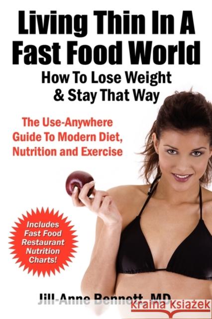 Living Thin in a Fast Food World: How to Lose Weight & Stay That Way Bennett, Jill Anne 9780970677372 Nmd Books