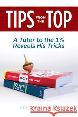 Tips From The Top: A Tutor to the 1% Reveals His Tricks Knerr, Kreigh A. 9780970990884 Reliance Books, LLC