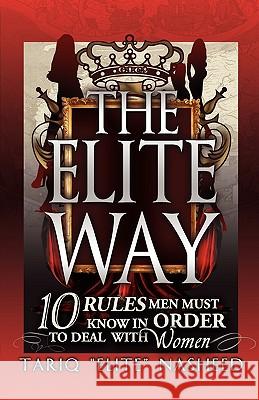 The Elite Way: 10 Rules Men Must Know in Order to Deal with Women Tariq Elite Nasheed 9780971135345 King Flex Ent