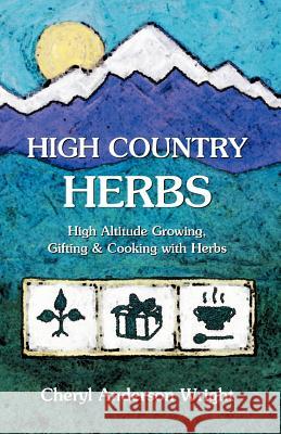 High Country Herbs Cheryl Anderson Wright 9780971472587 Pronghorn Press
