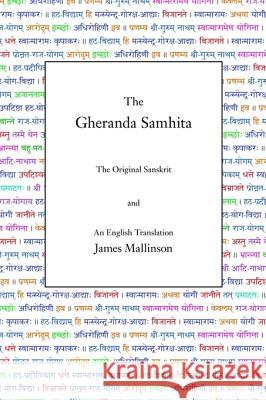 The Gheranda Samhita: The Original Sanskrit and An English Translation Mallinson, James 9780971646629 Yogavidya.com