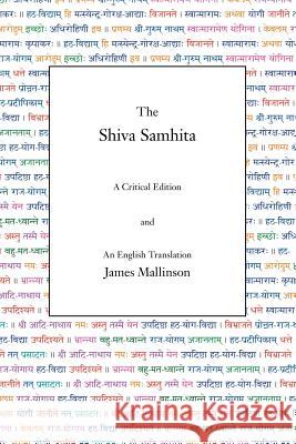 The Shiva Samhita: A Critical Edition and An English Translation Mallinson, James 9780971646650 Yogavidya.com