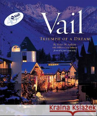 Vail: Triumph of a Dream Peter W. Seibert William Oscar Johnson Jean-Claude Killy 9780971774858 Mountain Sports Press