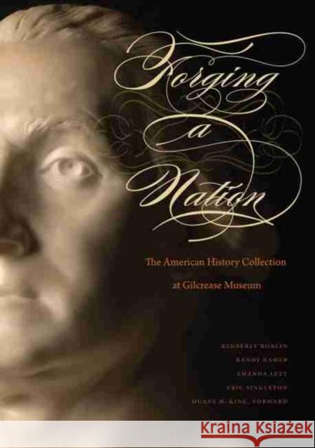 Forging a Nation: The American History Collection at Gilcrease Museum Kimberly Roblin Randy Ramer Amanda Lett 9780972565790 Gilcrease Museum