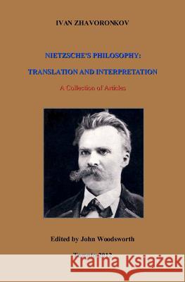 Nietzsche's Philosophy: Translation and Interpretation Ivan Zhavoronkov 9780973776225 Ivan Zhavoronkov