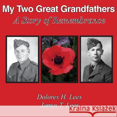 My Two Great Grandfathers: A Story of Remembrance Dolores H. Lees 9780973984828 Jaeda Communications