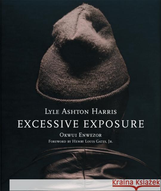 Lyle Ashton Harris: Excessive Exposure: The Complete Chocolate Portraits Okwui Enwezor Okwui Enwezor Lyle Ashto 9780974364872 Gregory R. Miller & Company