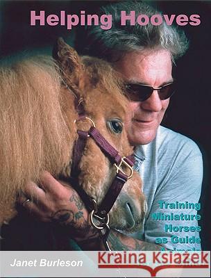 Helping Hooves: Training Miniature Horses as Guide Animals for the Blind Janet Burleson 9780974448602 Rampant Techpress