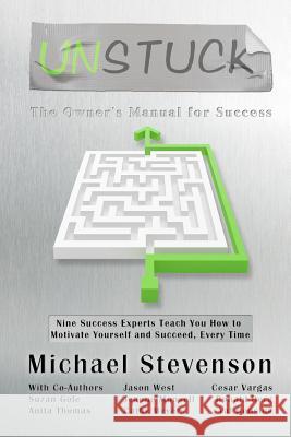 Unstuck: The Owners Manual for Success Mtt Mht Michael Stevenso Jason West Cesar Vargas 9780974459943 Liquid Mirror Enterprises