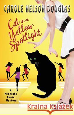 Cat in a Yellow Spotlight: A Midnight Louie Mystery Carole Nelson Douglas 9780974474267 Wishlist Publishing