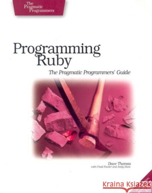 Programming Ruby: The Pragmatic Programmers' Guide Thomas, Dave 9780974514055 Pragmatic Bookshelf