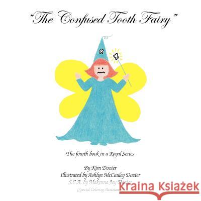 The Confused Tooth Fairy Kim L. Dozier Ashlyn M. Dozier Makenna Joy Dozier 9780974583938 MKADesigns