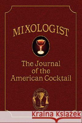 Mixologist: The Journal of the American Cocktail, Volume 1 Miller, Anistatia 9780976093701 Jared Brown