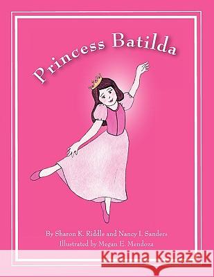 Princess Batilda Sharon K. Riddle Nancy I. Sanders Megan E. Mendoza 9780976158370 Olive Leaf Publications