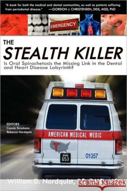 The Stealth Killer: Is Oral Spirochetosis the Missing Link in the Dental and Heart Disease Labyrinth? William D. Nordquis Connie Strasheim Rebecca Nordquist 9780976379782 Biomed Publishing Group