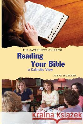 The Catechist's Guide to Reading Your Bible: A Catholic View Steve Mueller 9780976422136 Faithalivebooks.com