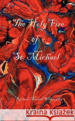 The Holy Fire of St. Michael Richard Michael Willoughby 9780976889304 Triad Press