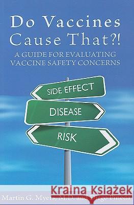 Do Vaccines Cause That?!: A Guide for Evaluating Vaccine Safety Concerns Martin G. Myers 9780976902713 Immunizations for Public Health