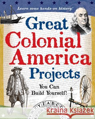 Great Colonial America Projects: You Can Build Yourself Kris Bordessa 9780977129409 Nomad Press (VT)