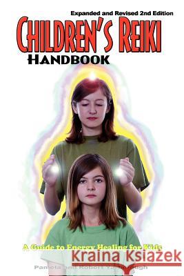 Children's Reiki Handbook: A Guide to Energy Healing for Kids Pamela A. Yarborough Robert T. Yarborough 9780977418152 Andborough Publishing, LLC