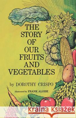 The Story of Our Fruits and Vegetables Dorothy Crispo Frank Aloise 9780977623273 Pathbinder Publishing, LLC