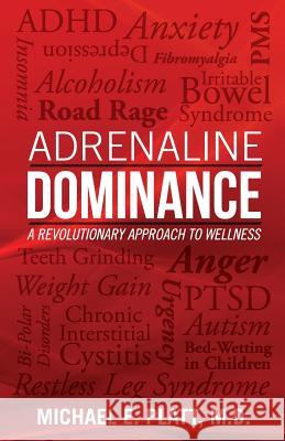 Adrenaline Dominance: A Revolutionary Approach to Wellness Michael E. Platt 9780977668311 Michael E. Platt, M.D.