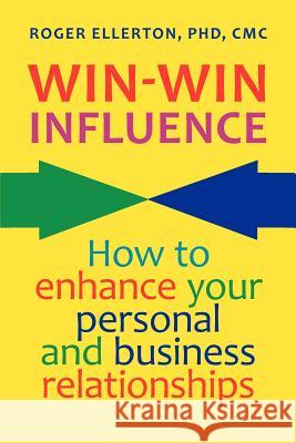 Win-Win Influence: How to Enhance Your Personal and Business Relationships (with NLP) Ellerton, Roger 9780978445249 Renewal Technologies, Incorporated