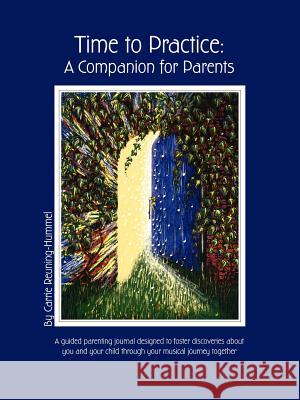 Time To Practice: A Companion For Parents Reuning-Hummel, Carrie 9780978673406 Sound Carries Press