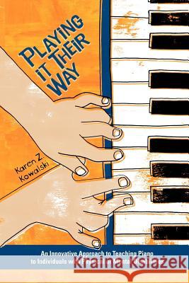 Playing It Their Way: An Innovative Approach to Teaching Piano to Individuals with Physical or Mental Disabilities Karen Z. Kowalski Patti Verbanas Leeza Hernandez 9780978673505 Mouse Box Books