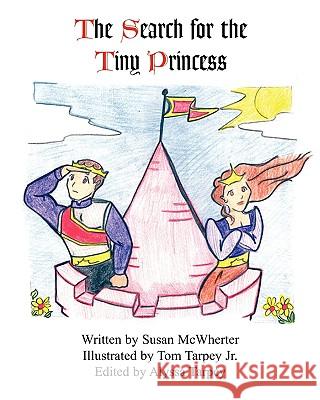 Search for the Tiny Princess Susie McWherter Alyssa Tarpey Tom Tarpe 9780979131776 Realityisbooks.Com, Inc.