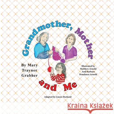 Grandmother, Mother and Me Mary Traynor Grabher Matthew Arnold Linore Rose Burkard 9780979215438 Lilliput Press