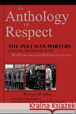 An Anthology of Respect: The Pullman Porters National Historic Registry of African American Railroad Employees Hughes, Lyn 9780979394126 Hughes-Peterson Publishing