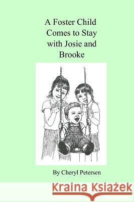 A Foster Child Comes to Stay with Josie and Brooke Cheryl Petersen 9780979545429 Neutrino Publishing