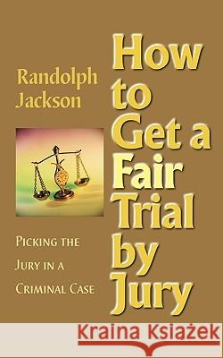 How to Get a Fair Trial by Jury Randolph Jackson 9780979594618 We the People Press