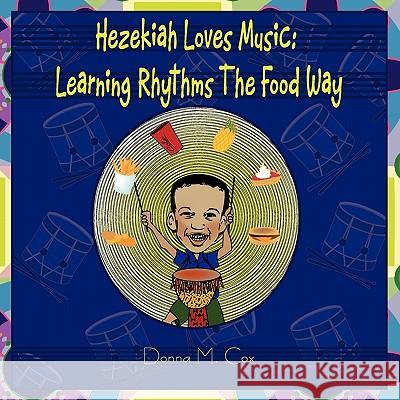 Hezekiah Loves Music: Learning Rhythms the Food Way Donna McNeil Cox 9780979695537 Personal Best Ministries PR
