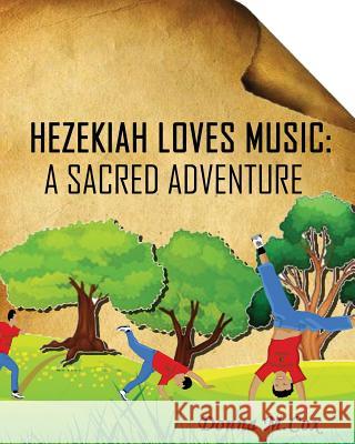 Hezekiah Loves Music: A Sacred Adventure Donna M. Cox 9780979695551 Personal Best Ministries PR