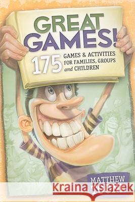 Great Games! 175 Games & Activities for Families, Groups, & Children Matthew Toone 9780979834554 Mvt Games