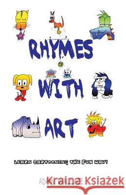 Rhymes with Art - Learn Cartooning the Fun Way Wallace, Adam 9780980828269 Krueger Wallace Press